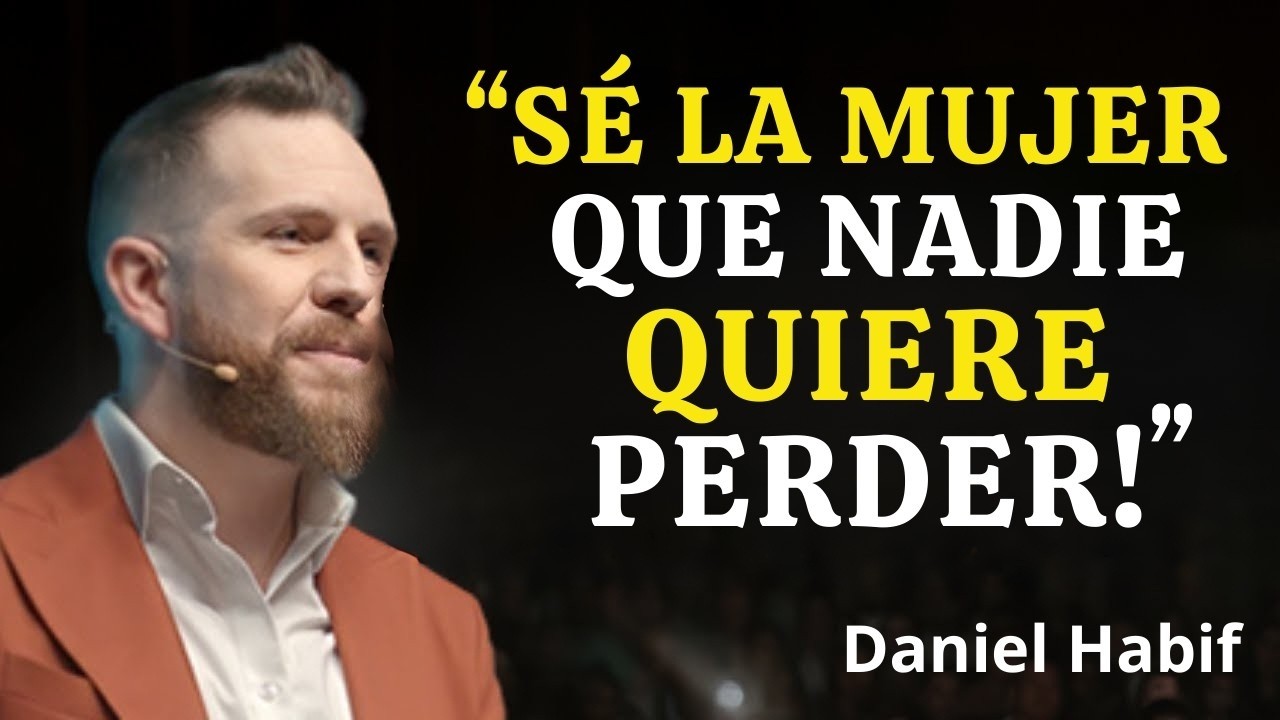 Cómo Convertirte en la MUJER que Todos Desean a su Lado   Daniel Habif