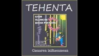 Video thumbnail of "TEHENTA - Gauaren ixiltasunean"