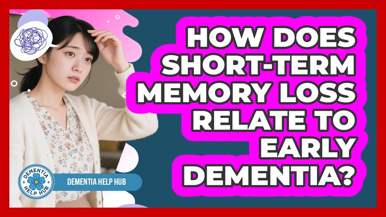 How Does Short-term Memory Loss Relate To Early Dementia? - Dementia Help Hub