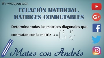Matriz que CONMUTA con otra dada | Ecuación Matricial | Matrices con Incógnitas
