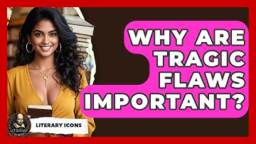 Why Are Tragic Flaws Important? - Literary Icons