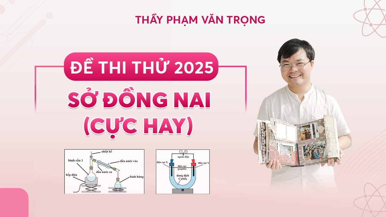 ĐỀ THI THỬ MÔN HÓA SỞ ĐỒNG NAI 2025 (ĐỀ CỰC HAY)