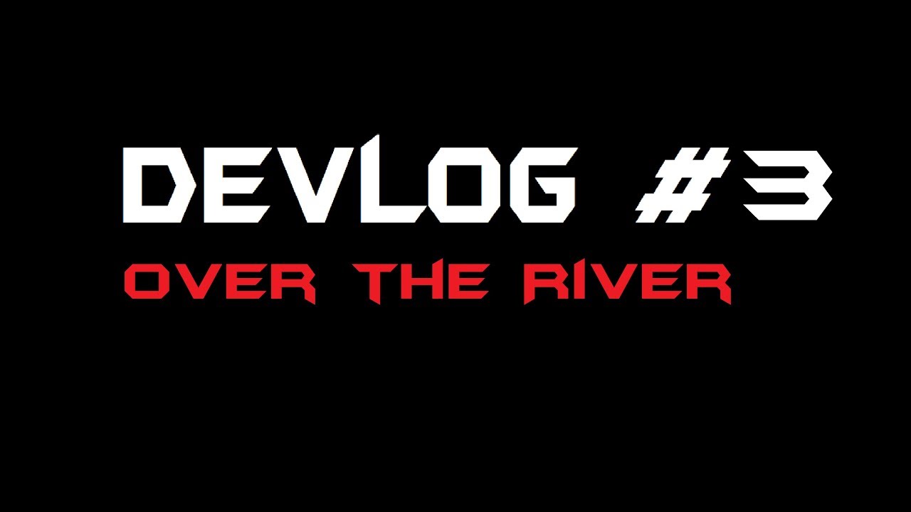 Future Game Devlog #3: Over the River