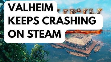 How To Fix Valheim Keeps Crashing On Steam