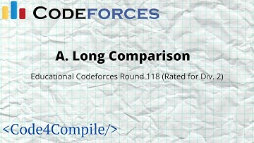 A. Long Comparison | Codeforces Solution | Educational Codeforces Round 118 | C++ Programming
