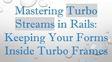 Mastering Turbo Streams in Rails: Keeping Your Forms Inside Turbo Frames
