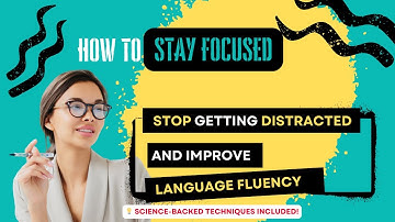 How to Stay Focused | Stop Getting Distracted and Improve Language Fluency