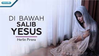 Video thumbnail of "Di Bawah Salib Yesus -  Herlin Pirena (with lyrics)"