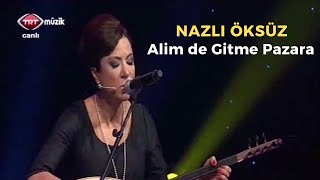 Nazli Öksüz - Alim De Gitme Pazara (Hop Çerkez) (Ankara Türküsü)