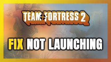 How to FIX Team Fortress 2 Not Launching/Not Starting