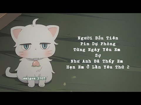 là người đầu tiên cầm tay là người đầu tiên... playlist nhạc nhẹ nhàng nhưng cũng hơi Buồn