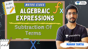 Algebraic Expressions | Subtraction Of Terms | Maths | Unacademy 7th | Manan Tantia