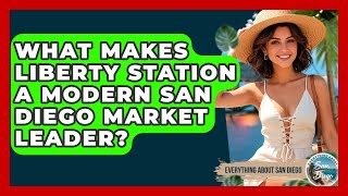 What Makes Liberty Station A Modern San Diego Market Leader? - Everything About San Diego