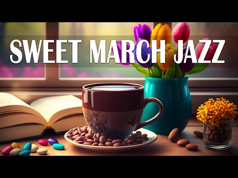 Sweet March Jazz ♨ Jazz & Bossa Nova to relax, study and work