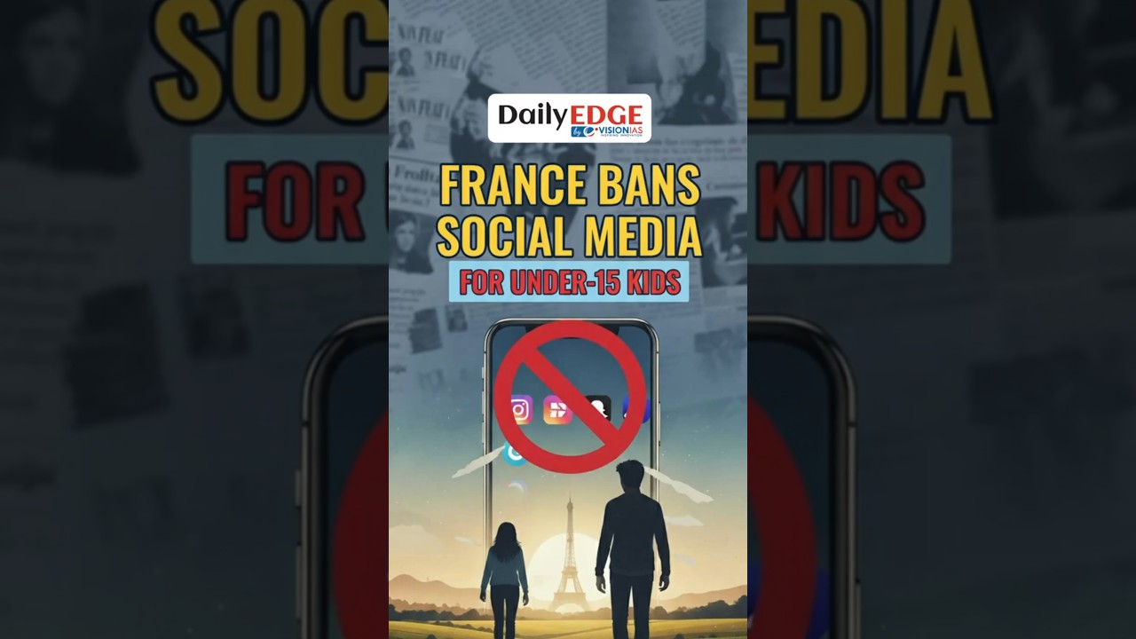 Daily Edge By VisionIAS | France Banned Social Media for Kids Under 15