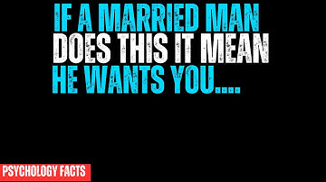 4 Psychological Signs a Married Man Wants You | Relationship Psychology Explained
