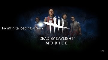 Fix : dead by daylight infinite loading screen ("mobile")