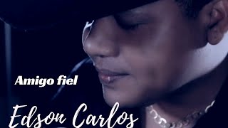Amigo fiel  - Edson Carlos / Clipe oficial