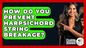 How Do You Prevent Harpsichord String Breakage? - Classical Serenade