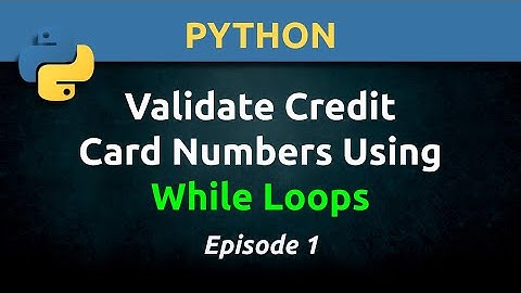 Python:  Validate Credit Card Numbers Using While Loops (Ep. 1)