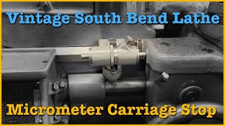 South Bend Lathe: Micrometer Carriage Stop