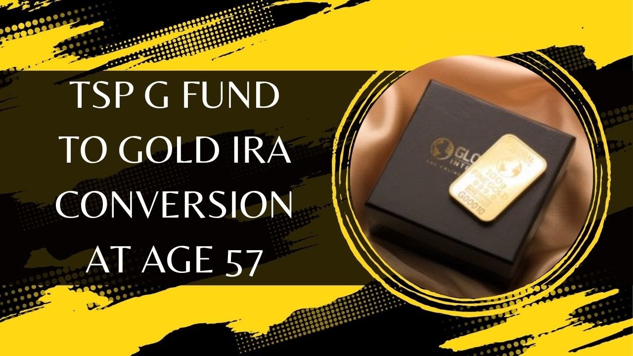 Converting TSP G Fund to Gold IRA at Age 57: A Financial Move to Consider