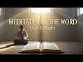 Meditate on the Word: How to Dwell in God's Truth Day and Night