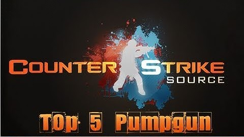 Counter-Strike: Source: Top 5 Pumpgun