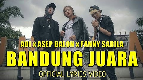 AOI x ASEP BALON x FANNY SABILA - BANDUNG JUARA | Official Lyric Video
