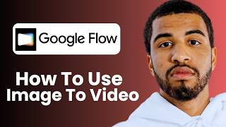How To Use Google Flow Image To Video - Step By Step