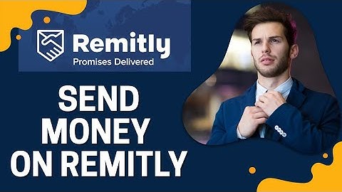 How to Send Money on Remitly 2025?