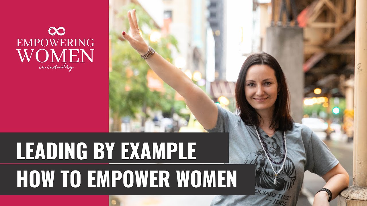 Leading by Example: How to Empower Women - YouTube