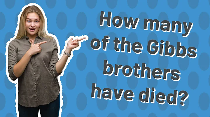 How many of the Gibbs brothers have died?