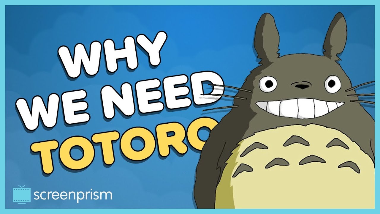 My Neighbor Totoro Why We Need Totoro Youtube