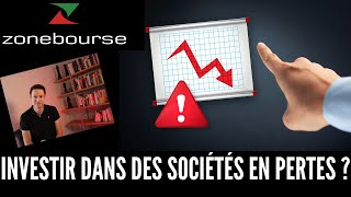 Faut-il Investir Dans Des Sociétés En Pertes ? Faut-il Investir Dans Des Sociétés En Pertes ?