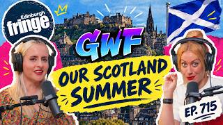 SCOTLAND SUMMER AT EDINBURGH FEST | Corinne Fisher & Krystyna Hutchinson | GWF Pod Ep. 715 (FULL EP)