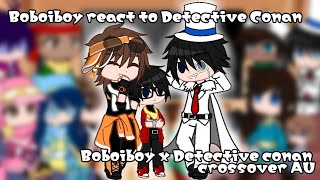 Boboiboy react to Detective Conan || Part 2/2 || Bbb X Detective Conan Crossover AU