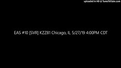 EAS #10 [SVR] KZZ81 Chicago, IL 5/27/19 4:00PM CDT