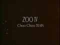 1991 ZOO / Choo Choo Train(ZOO IV) HQ