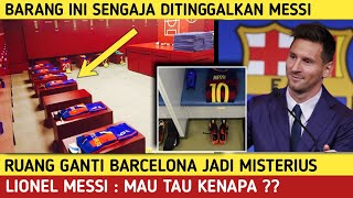 MENGEJUTKAN !! Ruang Ganti Barcelona Jadi Misteri, 1 Barang Milik Messi Yang Belum Dibawa