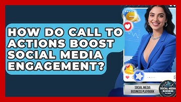 How Do Call To Actions Boost Social Media Engagement? - Social Media Business Playbook