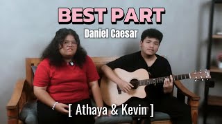 BEST PART - DANIEL CAESAR | COVER ATHAYA & KEVIN