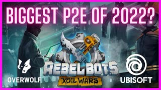 REBEL BOTS | MASSIVE PARTNERSHIPS WITH UBISOFT & OVERWOLF | BIGGEST PLAY TO EARN 2022?