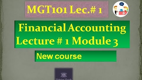 mgt101 lecture 1 module 3 | financial accounting| short lecture