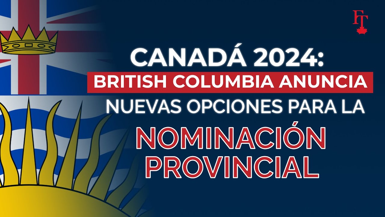 CANADÁ 2024 BRITISH COLUMBIA ANUNCIA NUEVAS OPCIONES PARA LA NOMINACIÓN PROVINCIAL YouTube