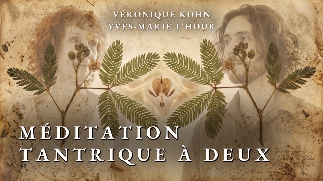 Méditation tantrique à deux, guidée : s'ouvrir par le cœur (Véronique Kohn et Yves-Marie L'Hour)