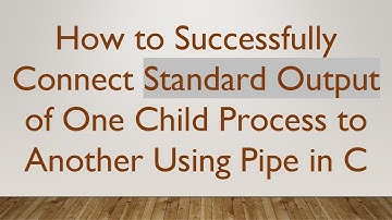 How to Successfully Connect Standard Output of One Child Process to Another Using Pipe in C