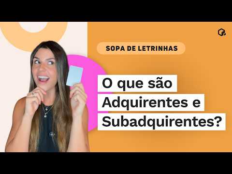O que é Adquirente e Subadquirente? | Sopa de Letrinhas