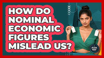 How Do Nominal Economic Figures Mislead Us? - Inflation Insight Channel