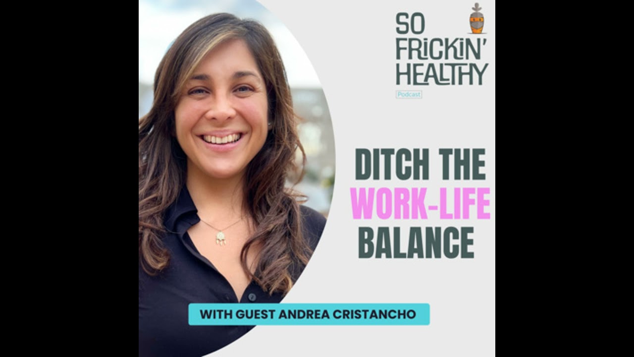 12: Ditch the WORK-LIFE BALANCE ft. Andrea Cristancho, The No Hustle Club